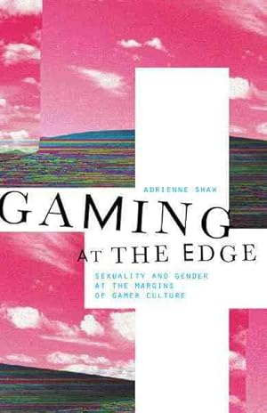 Image du vendeur pour Gaming at the Edge : Sexuality and Gender at the Margins of Gamer Culture mis en vente par GreatBookPrices
