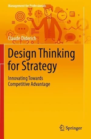 Bild des Verkufers fr Design Thinking for Strategy : Innovating Towards Competitive Advantage zum Verkauf von GreatBookPrices