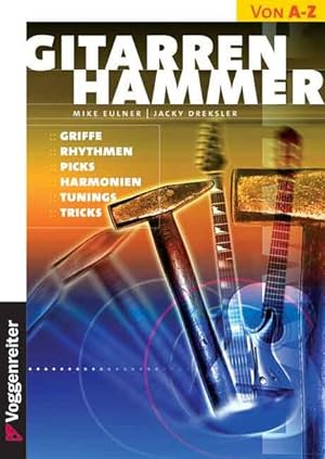 Gitarren-Hammer: Griffe, Rhythmen, Picks, Harmonien, Tunings, Tricks