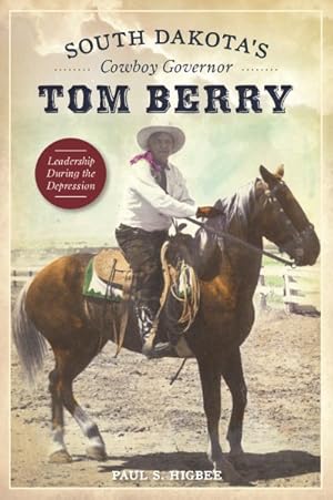 Imagen del vendedor de South Dakota's Cowboy Governor Tom Berry : Leadership During the Depression a la venta por GreatBookPrices