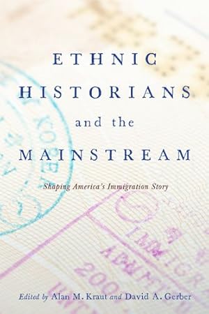 Seller image for Ethnic Historians and the Mainstream : Shaping the Nation's Immigration Story for sale by GreatBookPrices