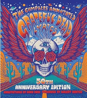 Immagine del venditore per Complete Annotated Grateful Dead Lyrics : The Collected Lyrics of Robert Hunter and John Barlow, Lyrics to All Original Songs, With Selected Traditional and Cover Songs venduto da GreatBookPrices