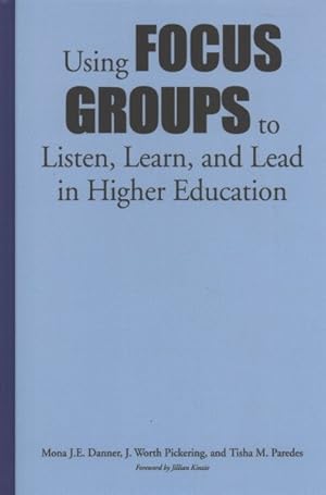 Immagine del venditore per Using Focus Groups to Listen, Learn, and Lead in Higher Education venduto da GreatBookPrices
