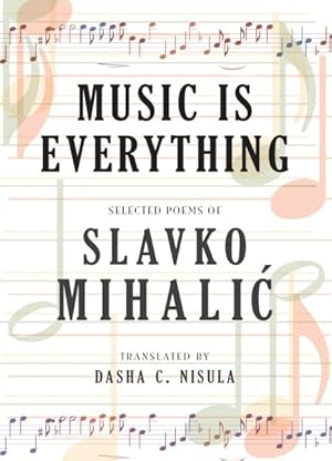 Immagine del venditore per Music Is Everything : Selected Poems of Slavko Mihalic venduto da GreatBookPrices