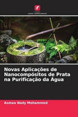 Seller image for Novas Aplicaes de Nanocompsitos de Prata na Purificao da gua for sale by AHA-BUCH GmbH