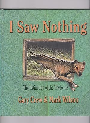 Seller image for I Saw Nothing: The Extinction of the Thylacine for sale by Q's Books Hamilton