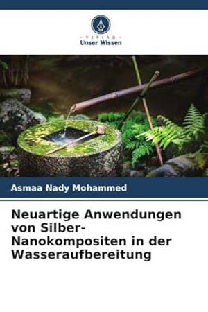 Seller image for Neuartige Anwendungen von Silber-Nanokompositen in der Wasseraufbereitung for sale by AHA-BUCH GmbH