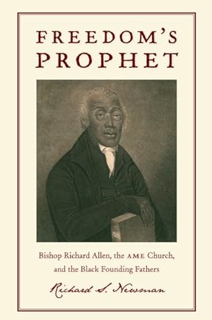 Seller image for Freedom's Prophet : Bishop Richard Allen, the AME Church, and the Black Founding Fathers for sale by GreatBookPrices