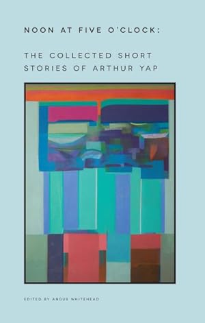 Bild des Verkufers fr Noon at Five O'Clock : The Collected Short Stories of Arthur Yap zum Verkauf von GreatBookPrices
