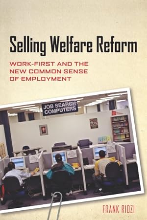Immagine del venditore per Selling Welfare Reform : Work-First and the New Common Sense of Employment venduto da GreatBookPrices