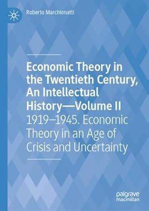 Image du vendeur pour Economic Theory in the Twentieth Century, An Intellectual History : 1919?1945. Economic Theory in an Age of Crisis and Uncertainty mis en vente par GreatBookPrices