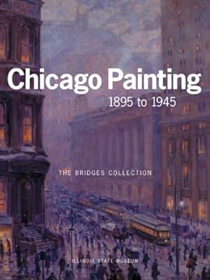 Seller image for Chicago Painting 1895 To 1945 : The Bridges Collection for sale by GreatBookPrices