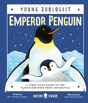 Bild des Verkufers fr Emperor Penguin (Young Zoologist): A First Field Guide to the Flightless Bird from Antarctica by LaRue, Dr. Michelle, Neon Squid [Hardcover ] zum Verkauf von booksXpress