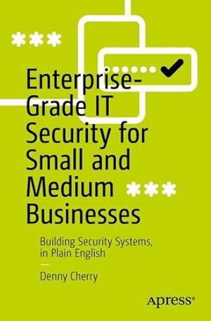 Seller image for Enterprise-Grade IT Security for Small and Medium Businesses: Building Security Systems, in Plain English by Cherry, Denny [Paperback ] for sale by booksXpress