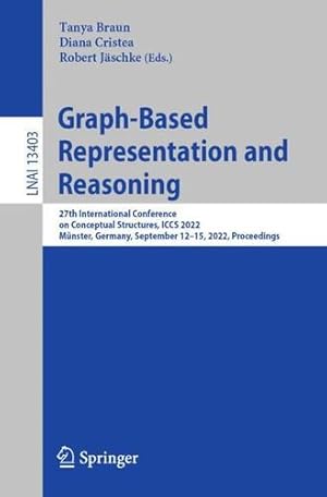 Imagen del vendedor de Graph-Based Representation and Reasoning: 27th International Conference on Conceptual Structures, ICCS 2022, M ¼nster, Germany, September 12â  15, 2022, . (Lecture Notes in Computer Science, 13403) [Paperback ] a la venta por booksXpress