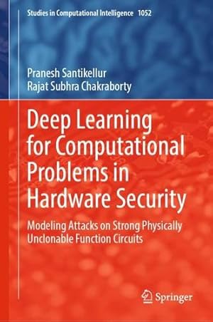 Immagine del venditore per Deep Learning for Computational Problems in Hardware Security: Modeling Attacks on Strong Physically Unclonable Function Circuits (Studies in Computational Intelligence, 1052) by Santikellur, Pranesh, Chakraborty, Rajat Subhra [Hardcover ] venduto da booksXpress