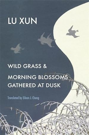 Imagen del vendedor de Wild Grass and Morning Blossoms Gathered at Dusk by Lu, Xun [Hardcover ] a la venta por booksXpress