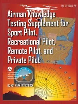 Seller image for Airman Knowledge Testing Supplement for Sport Pilot, Recreational Pilot, Remote (Drone) Pilot, and Private Pilot FAA-CT-8080-2H: Flight Training Study & Test Prep Guide (Color Print) [Soft Cover ] for sale by booksXpress