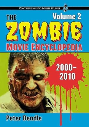 Seller image for The Zombie Movie Encyclopedia, Volume 2: 2000-2010 (Contributions to Zombie Studies) by Dendle, Peter [Paperback ] for sale by booksXpress