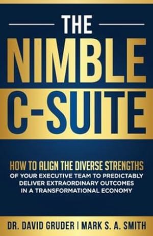 Imagen del vendedor de The Nimble C-Suite: How to Align the Diverse Strengths of Your Executive Team to Predictably Deliver Extraordinary Outcomes in a Transformational Economy. (The Nimbility Library) by Gruder, Dr David, Smith, Mark S a [Paperback ] a la venta por booksXpress