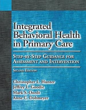 Seller image for Integrated Behavioral Health in Primary Care: Step-By-Step Guidance for Assessment and Intervention by Hunter, Christopher L., Goodie PhD, Dr. Jeffrey L., Oordt, Mark S., Dobmeyer PhD ABPP, Anne C. [Paperback ] for sale by booksXpress