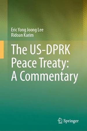 Bild des Verkufers fr The US-DPRK Peace Treaty: A Commentary by Lee, Eric Yong Joong, Karim, Ridoan [Hardcover ] zum Verkauf von booksXpress