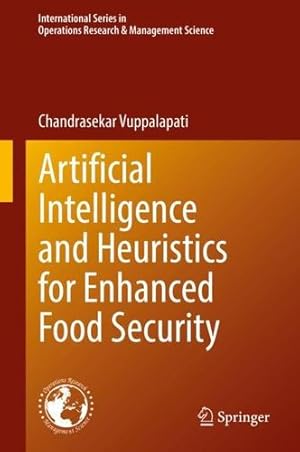 Seller image for Artificial Intelligence and Heuristics for Enhanced Food Security (International Series in Operations Research & Management Science, 331) by Vuppalapati, Chandrasekar [Hardcover ] for sale by booksXpress