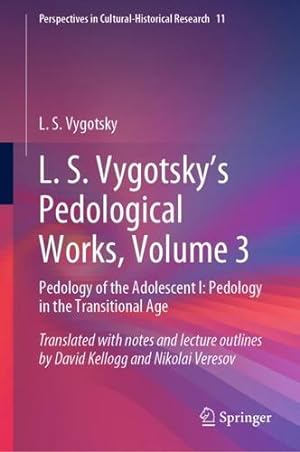 Seller image for L. S. Vygotsky's Pedological Works, Volume 3: Pedology of the Adolescent I: Pedology in the Transitional Age (Perspectives in Cultural-Historical Research, 11) by Vygotsky, L. S. [Hardcover ] for sale by booksXpress