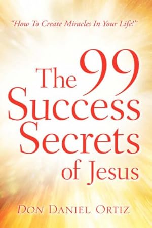 Seller image for The 99 Success Secrets of Jesus by Ortiz, Don Daniel [Paperback ] for sale by booksXpress