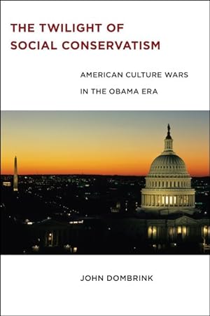 Imagen del vendedor de Twilight of Social Conservatism : American Culture Wars in the Obama Era a la venta por GreatBookPrices