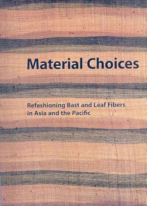 Immagine del venditore per Material Choices : Refashioning Bast and Leaf Fibers in Asia and the Pacific venduto da GreatBookPrices