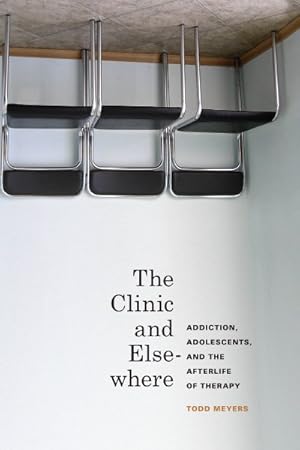 Immagine del venditore per Clinic and Elsewhere : Addiction, Adolescents, and the Afterlife of Therapy venduto da GreatBookPrices