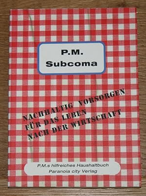Immagine del venditore per P.M. Subcoma. Nachhaltig vorsorgen fr das Leben nach der Wirtschaft. P.M.s hilfreiches Haushaltsbuch. venduto da Antiquariat Gallenberger