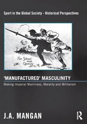 Seller image for 'Manufactured' Masculinity : Making Imperial Manliness, Morality and Militarism for sale by AHA-BUCH GmbH