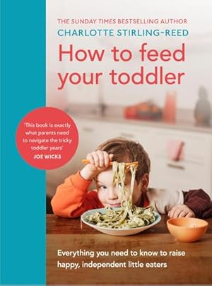 Bild des Verkufers fr How to Feed Your Toddler : Everything you need to know to raise happy, independent little eaters zum Verkauf von AHA-BUCH GmbH