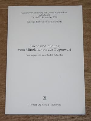 Bild des Verkufers fr Kirche und Bildung vom Mittelalter bis zur Gegenwart: Generalversammlung der Grres-Gesellschaft in Eichsttt, 23. bis 27. September 2000; Beitrge der Sektion fr Geschichte. zum Verkauf von Antiquariat Gallenberger