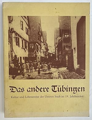 Immagine del venditore per Das andere Tbingen. Kultur und Lebensweise der Unteren Stadt im 19. Jahrhundert. venduto da Der Buchfreund