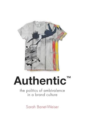 Immagine del venditore per Authentic : The Politics of Ambivalence in a Brand Culture venduto da GreatBookPrices