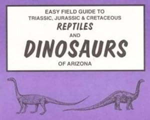 Bild des Verkufers fr Easy Field Guide to Triassic, Jurassic & Cretaceous Reptiles & Dinosaurs of Arizona (Paperback) zum Verkauf von CitiRetail