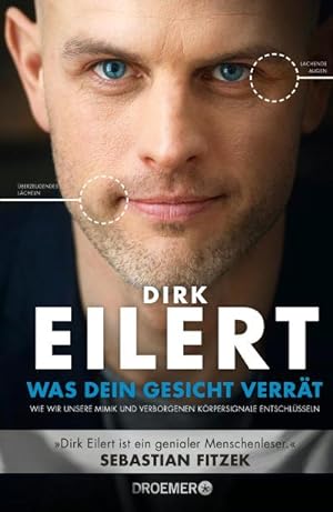 Bild des Verkäufers für Was dein Gesicht verrät : Wie wir unsere Mimik und verborgene Körpersignale entschlüsseln | »Dirk Eilert ist ein genialer Menschenleser.« Sebastian Fitzek zum Verkauf von AHA-BUCH GmbH