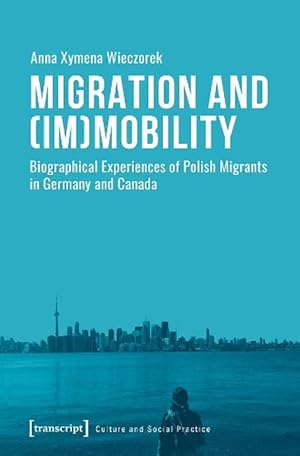 Image du vendeur pour Migration and (Im)Mobility Biographical Experiences of Polish Migrants in Germany and Canada (Paperback) mis en vente par CitiRetail