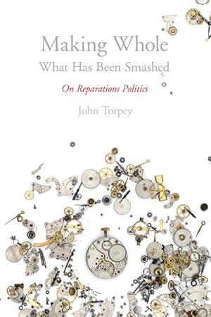 Seller image for Making Whole What Has Been Smashed : On Reparations Politics for sale by GreatBookPrices