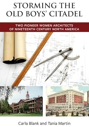 Seller image for Storming the Old Boys' Citadel : Two Pioneer Women Architects of Nineteenth Century North America for sale by GreatBookPrices