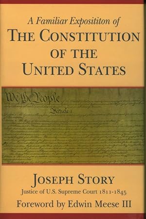 A Familiar Exposition of The Constitution of the United Staes. Joseph Story, Justice of U.S. Supr...