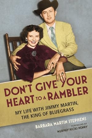 Bild des Verkufers fr Don't Give Your Heart to a Rambler : My Life With Jimmy Martin, the King of Bluegrass zum Verkauf von GreatBookPrices