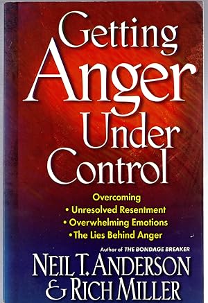 Seller image for Getting Anger Under Control: Overcoming Unresolved Resentment, Overwhelming Emotions, and the Lies Behind Anger for sale by Michael Moons Bookshop, PBFA