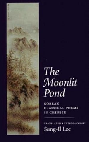 Imagen del vendedor de Moonlit Pond : Korean Classical Poems in Chinese a la venta por GreatBookPrices