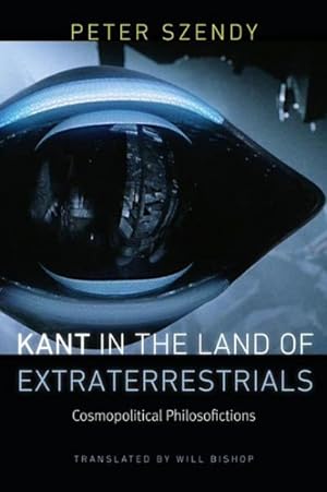 Seller image for Kant in the Land of Extraterrestrials : Cosmopolitical Philosofictions for sale by GreatBookPrices