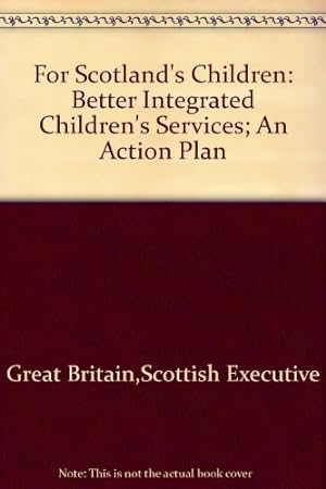 Bild des Verkufers fr For Scotland's Children: Better Integrated Children's Services; An Action Plan zum Verkauf von WeBuyBooks