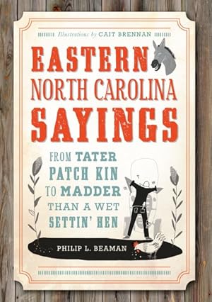 Seller image for Eastern North Carolina Sayings : From Tater Patch Kin to Madder Than a Wet Settin' Hen for sale by GreatBookPrices